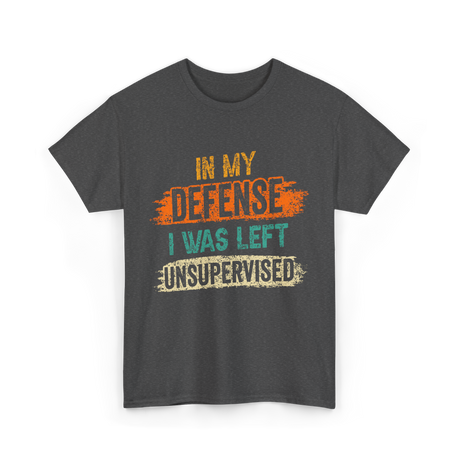 In My Defense Unsurpervised Sarcasm T-Shirt - Dark Heather