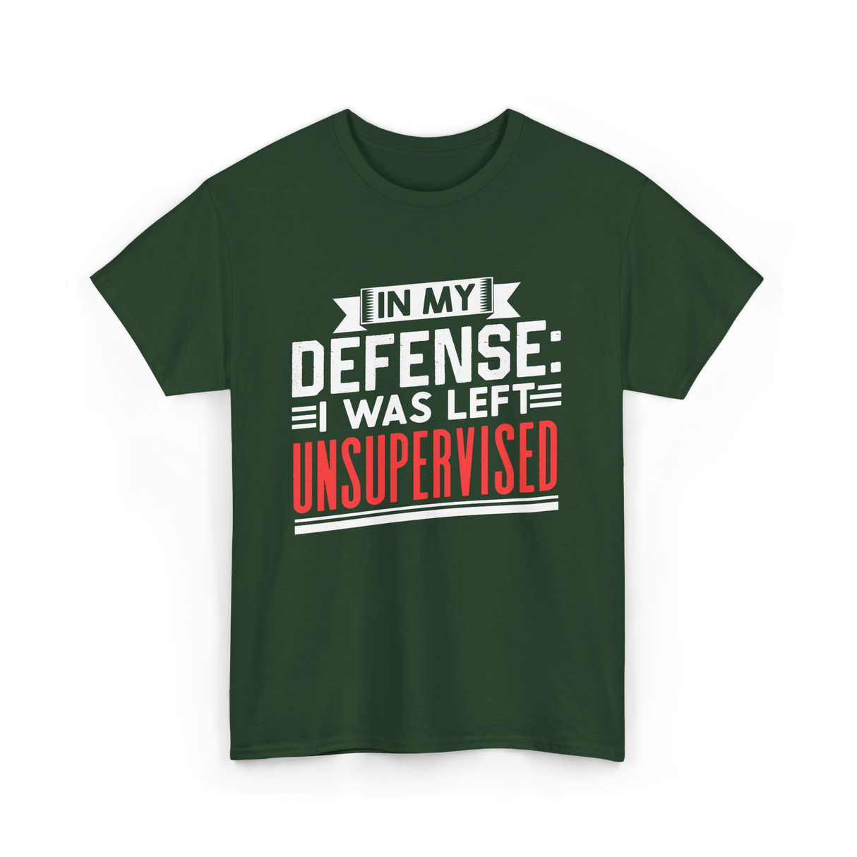 In My Defense Unsurpervised Sarcasm T-Shirt - Forest Green