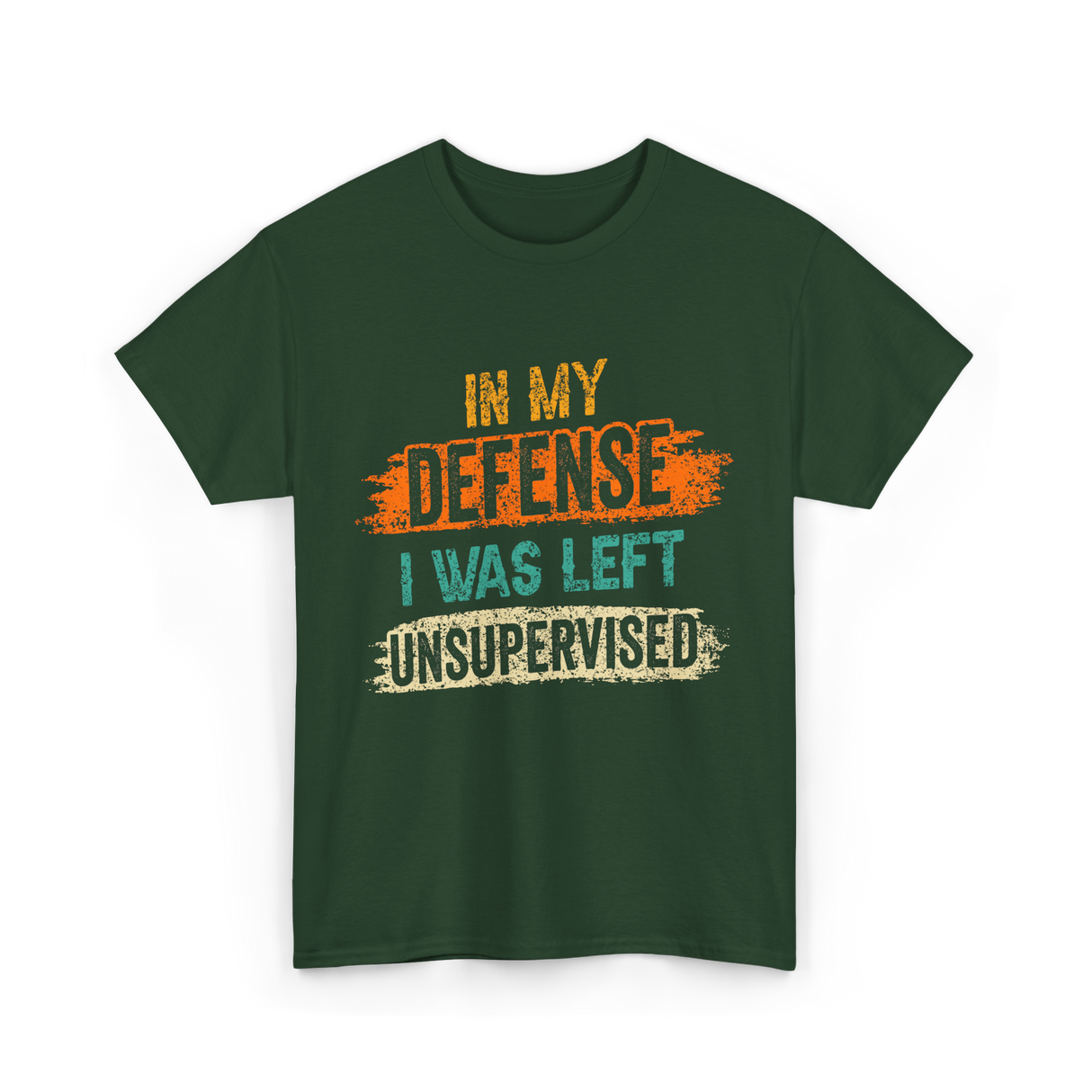 In My Defense Unsurpervised Sarcasm T-Shirt - Forest Green