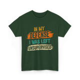 In My Defense Unsurpervised Sarcasm T-Shirt - Forest Green