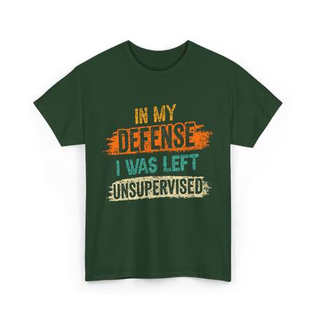 In My Defense Unsurpervised Sarcasm T-Shirt - Forest Green