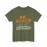 In My Defense Unsurpervised Sarcasm T-Shirt - Military Green