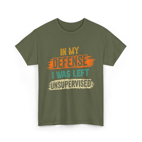 In My Defense Unsurpervised Sarcasm T-Shirt - Military Green