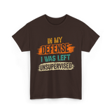 In My Defense Unsurpervised Sarcasm T-Shirt - Dark Chocolate