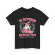 In October We Wear Pink Breast Cancer Awareness T-Shirt - Black