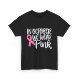 In October We Wear Pink Breast Cancer T-Shirt - Black