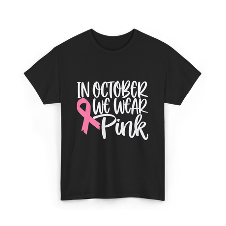 In October We Wear Pink Breast Cancer T-Shirt - Black