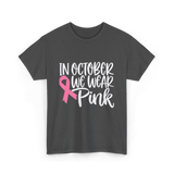 In October We Wear Pink Breast Cancer T-Shirt - Dark Heather