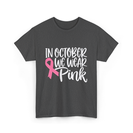 In October We Wear Pink Breast Cancer T-Shirt - Dark Heather