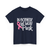 In October We Wear Pink Breast Cancer T-Shirt - Navy