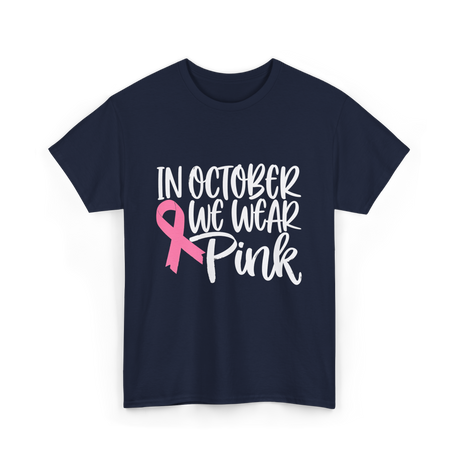 In October We Wear Pink Breast Cancer T-Shirt - Navy