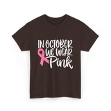 In October We Wear Pink Breast Cancer T-Shirt - Dark Chocolate