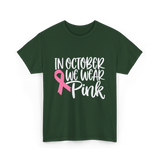 In October We Wear Pink Breast Cancer T-Shirt - Forest Green