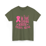 In This Company Nobody Fights Alone Breast Cancer T-Shirt - Military Green