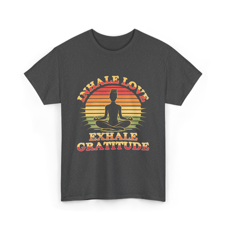 Inhale Love Exhale Gratitude Mindfulness T-Shirt - Dark Heather