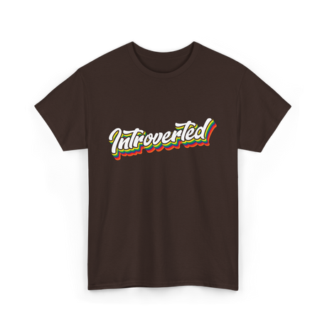 Introverted Introvert Shy Personality T-Shirt - Dark Chocolate