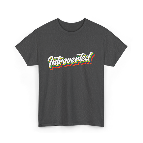 Introverted Introvert Shy Personality T-Shirt - Dark Heather