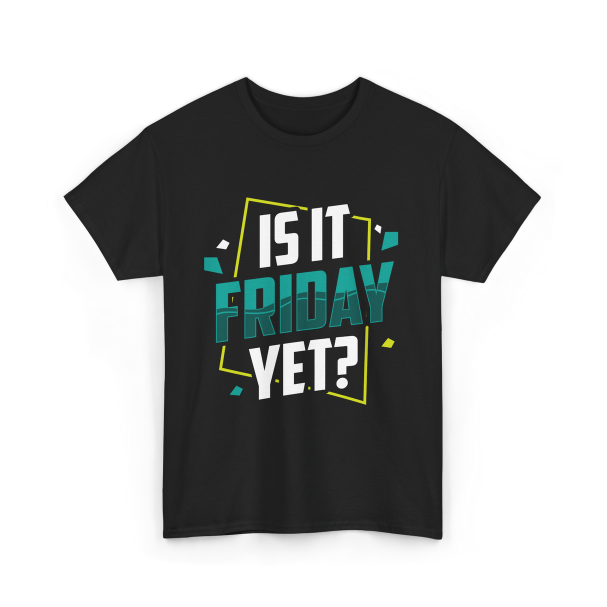 Is It Friday Yet Weekend T-Shirt - Black