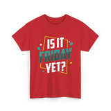 Is It Friday Yet Weekend T-Shirt - Red