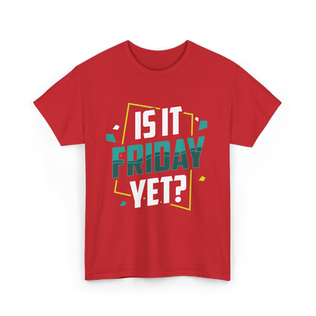 Is It Friday Yet Weekend T-Shirt - Red