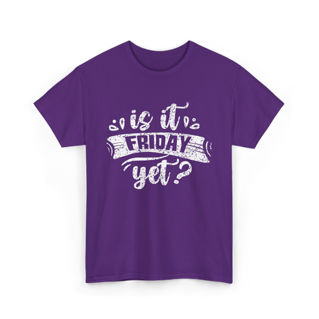 Is It Friday Yet Weekend T-Shirt - Purple