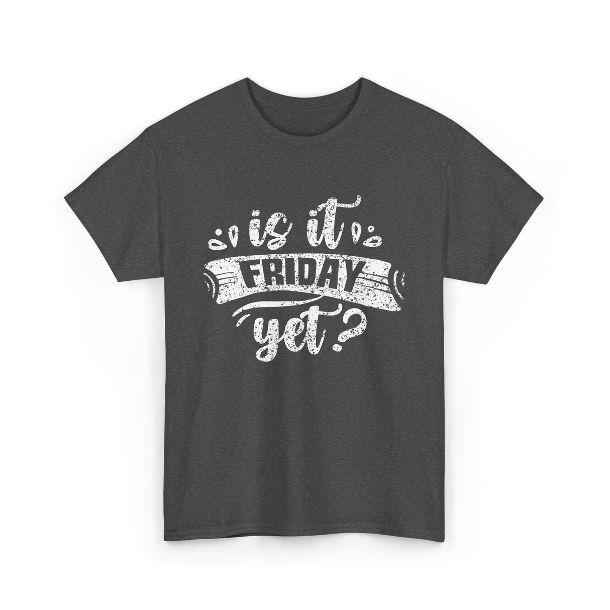 Is It Friday Yet Weekend T-Shirt - Dark Heather