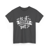 Is It Friday Yet Weekend T-Shirt - Dark Heather