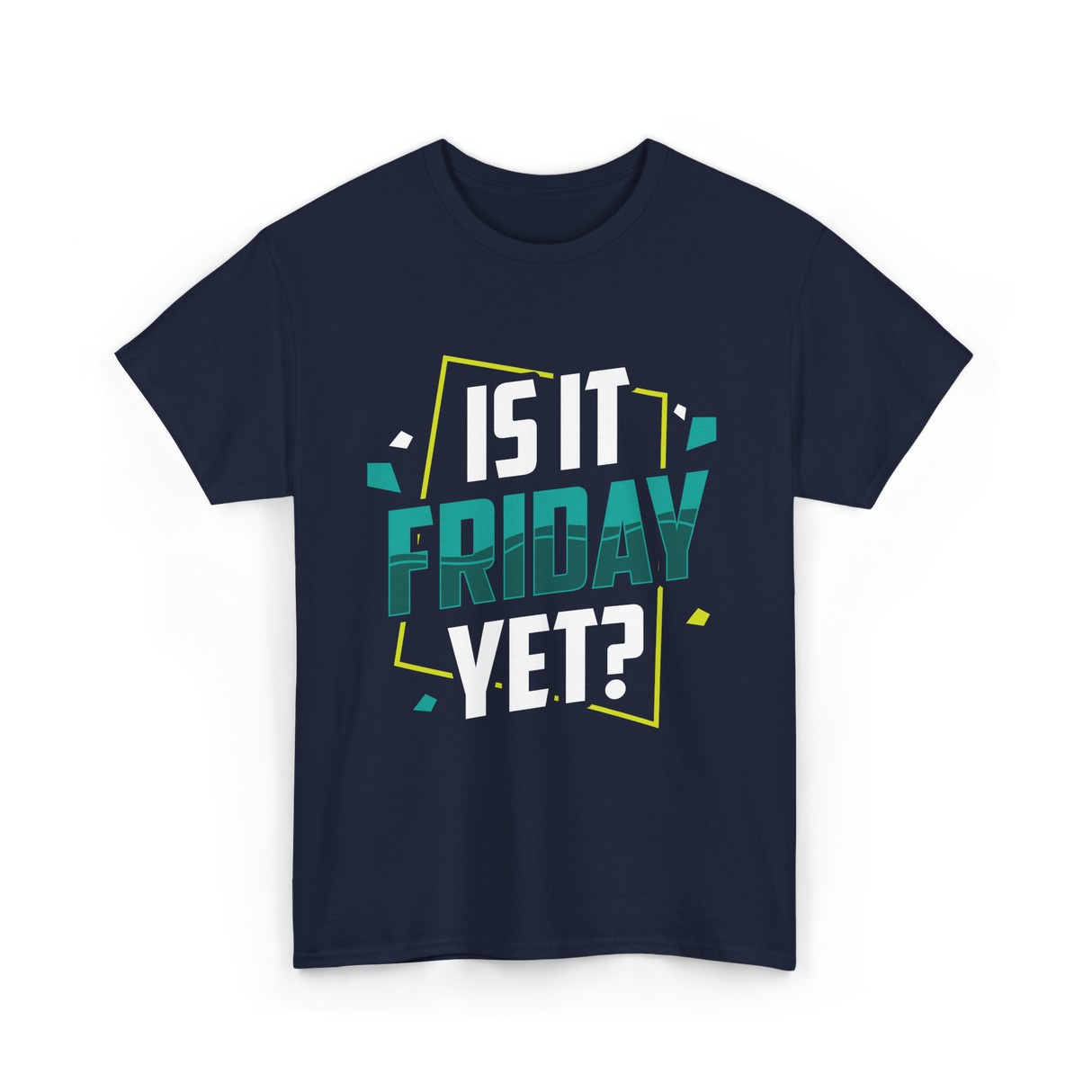 Is It Friday Yet Weekend T-Shirt - Navy