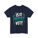 Is It Friday Yet Weekend T-Shirt - Navy