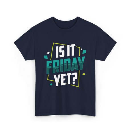 Is It Friday Yet Weekend T-Shirt - Navy