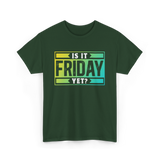 Is It Friday Yet Weekend T-Shirt - Forest Green