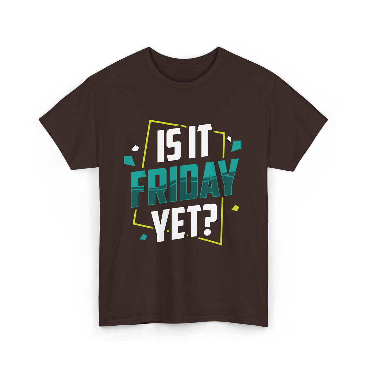 Is It Friday Yet Weekend T-Shirt - Dark Chocolate