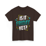 Is It Friday Yet Weekend T-Shirt - Dark Chocolate