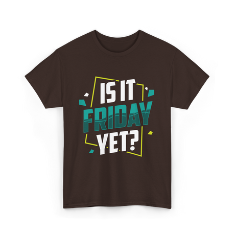 Is It Friday Yet Weekend T-Shirt - Dark Chocolate