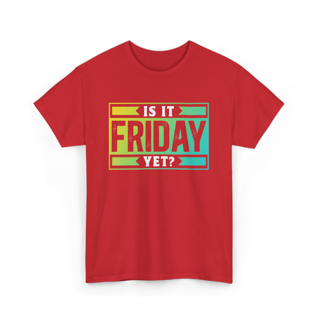 Is It Friday Yet Weekend T-Shirt - Red