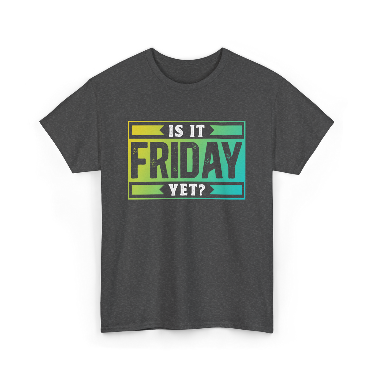 Is It Friday Yet Weekend T-Shirt - Dark Heather