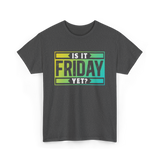 Is It Friday Yet Weekend T-Shirt - Dark Heather