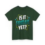 Is It Friday Yet Weekend T-Shirt - Forest Green