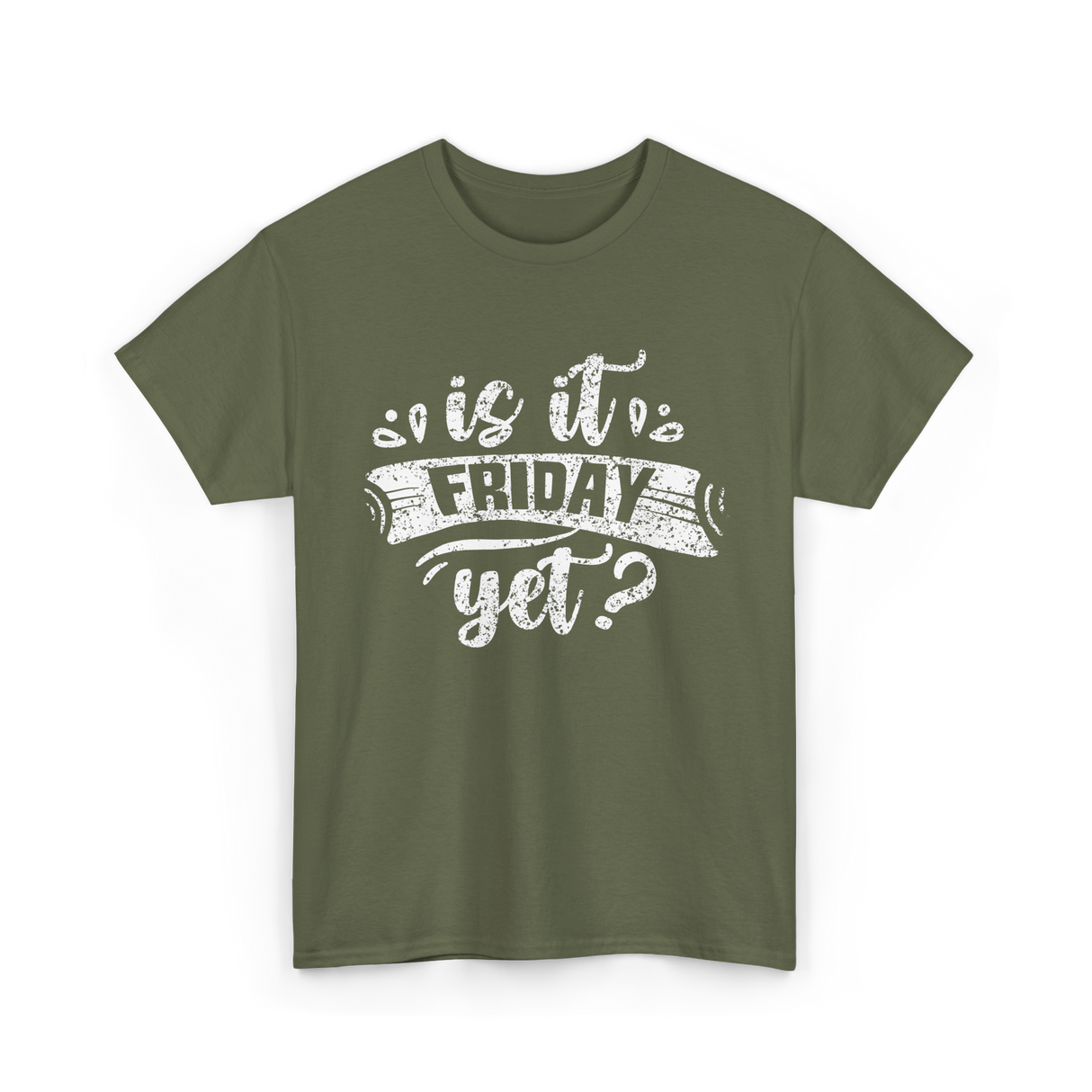 Is It Friday Yet Weekend T-Shirt - Military Green