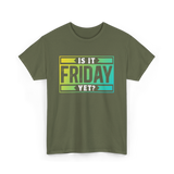 Is It Friday Yet Weekend T-Shirt - Military Green