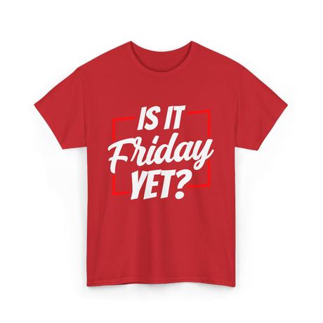 Is It Friday Yet Weekend T-Shirt - Red