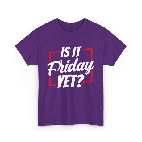 Is It Friday Yet Weekend T-Shirt - Purple