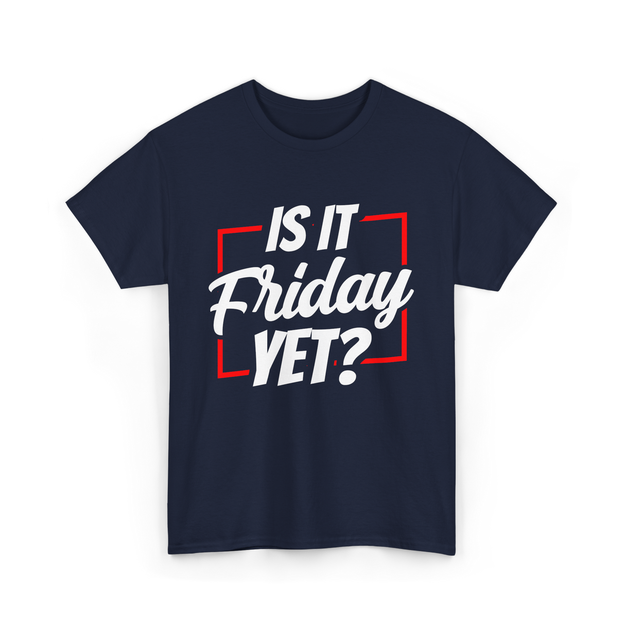 Is It Friday Yet Weekend T-Shirt - Navy