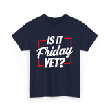 Is It Friday Yet Weekend T-Shirt - Navy