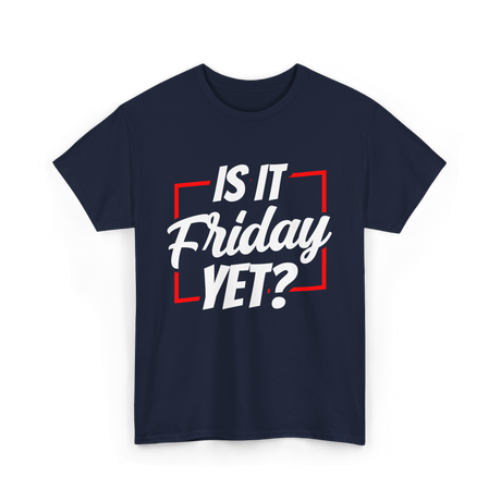 Is It Friday Yet Weekend T-Shirt - Navy