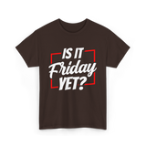 Is It Friday Yet Weekend T-Shirt - Dark Chocolate