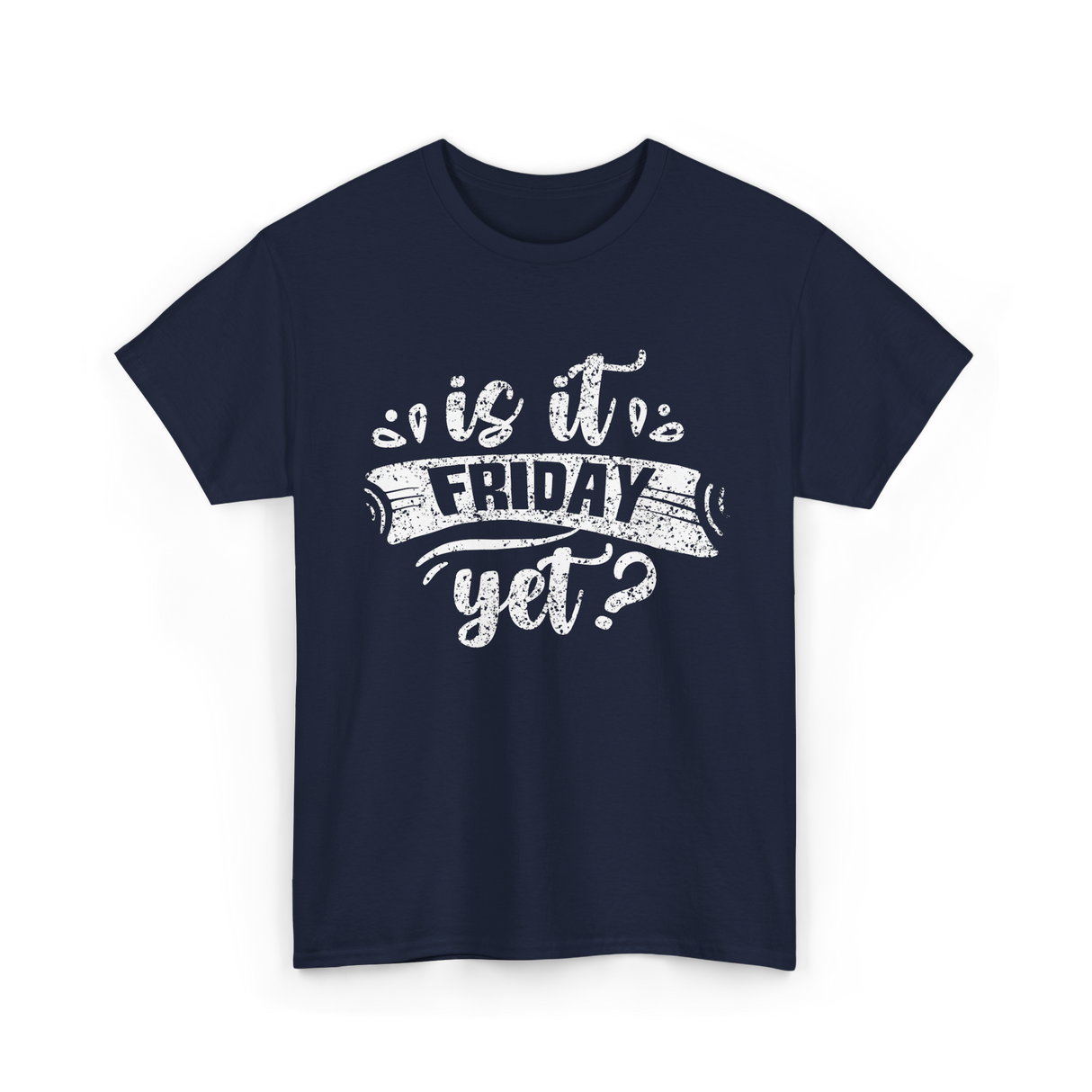 Is It Friday Yet Weekend T-Shirt - Navy