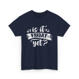 Is It Friday Yet Weekend T-Shirt - Navy