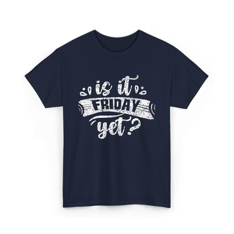 Is It Friday Yet Weekend T-Shirt - Navy