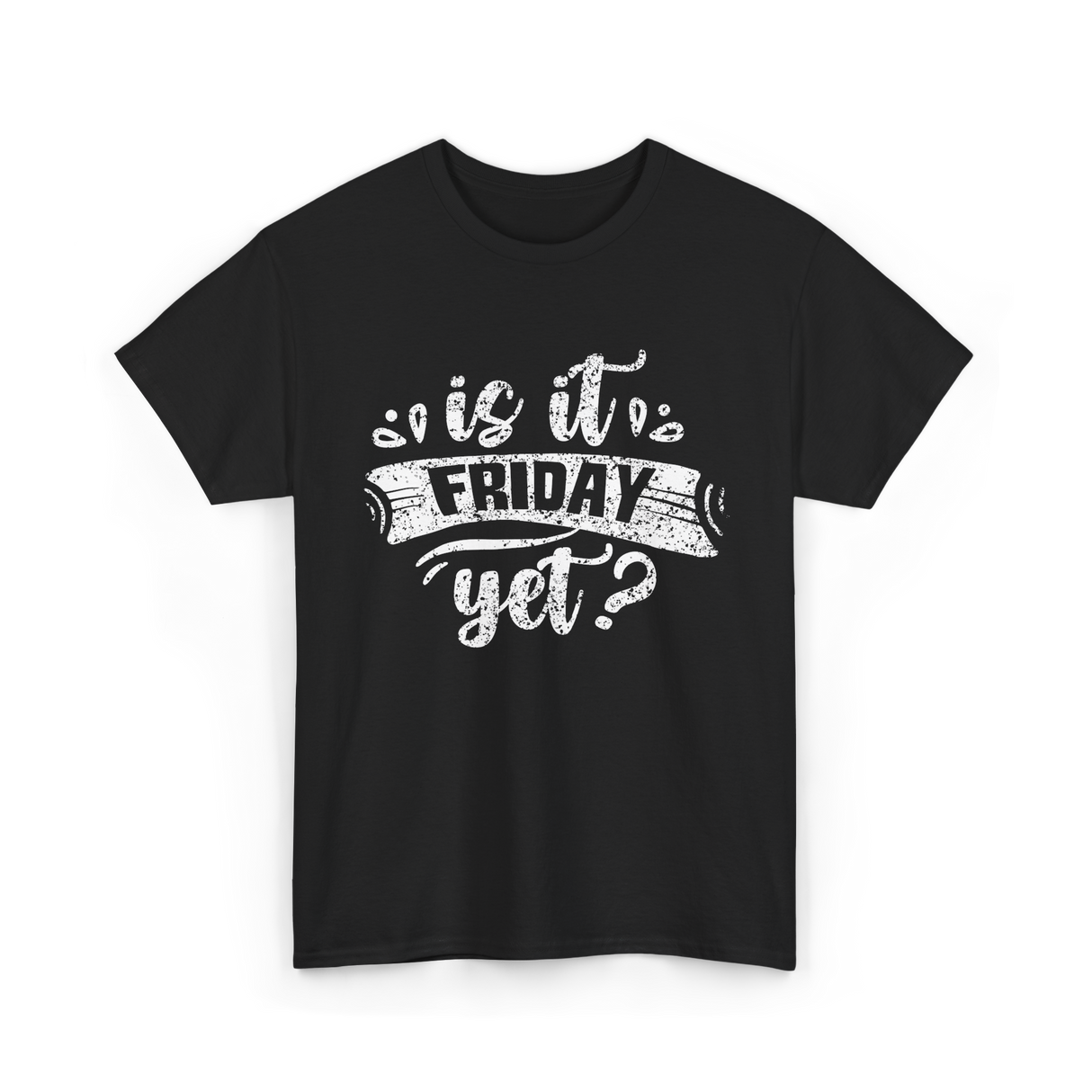 Is It Friday Yet Weekend T-Shirt - Black